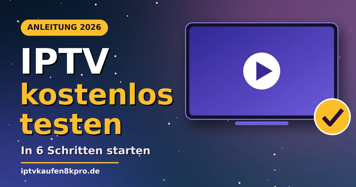 IPTV kostenlos testen: Anleitung in 6 Schritten 2026
