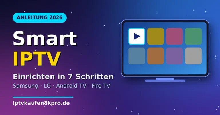 Smart IPTV einrichten – Anleitung in 7 Schritten für Samsung, LG, Android TV und Fire TV